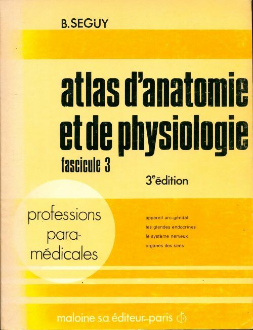 Atlas d'anatomie et de physiologie, fascicule 3 : Professions para-medicales - Seguy; B. - Livre