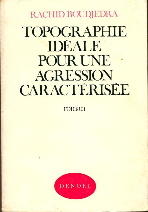 Topographie idéale pour une agression caractérisée - Rachid Boudjedra - Livre