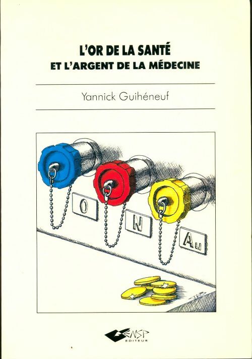 L'or de la santé et l'argent de la médecine - Yannick Guihéneuf - Livre