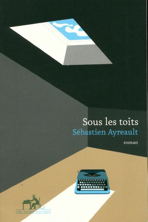 Sous les toits - Sébastien Ayreault - Livre