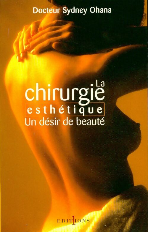 La chirurgie esthétique. Un désir de beauté - Sydney Ohana - Livre