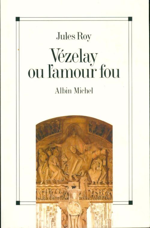 Vézelay ou l'amour fou - Jules Roy - Livre