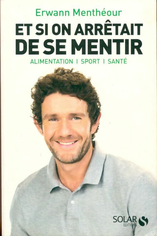 Et si on arrêtait de se mentir - Erwann Menthéour - Livre