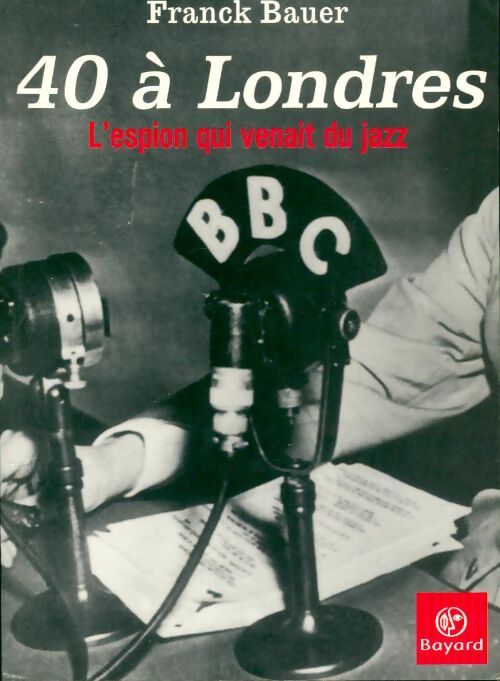 40 à Londres. L'espion qui venait du jazz - Franck Bauer - Livre