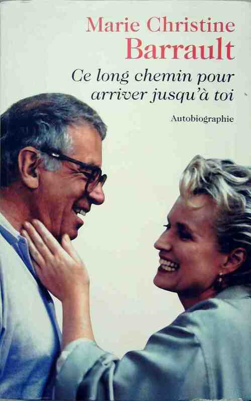 Ce long chemin pour arriver jusqu'à toi - Marie-Christine Barrault - Livre