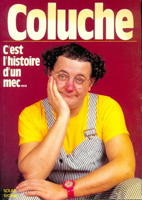 Coluche. C'est l'histoire d'un mec - Collectif - Livre