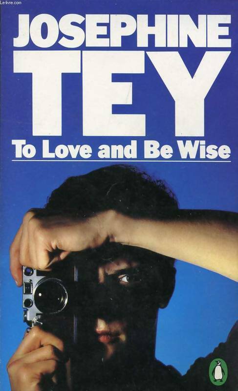 To love and be wise - Josephine Tey - Livre