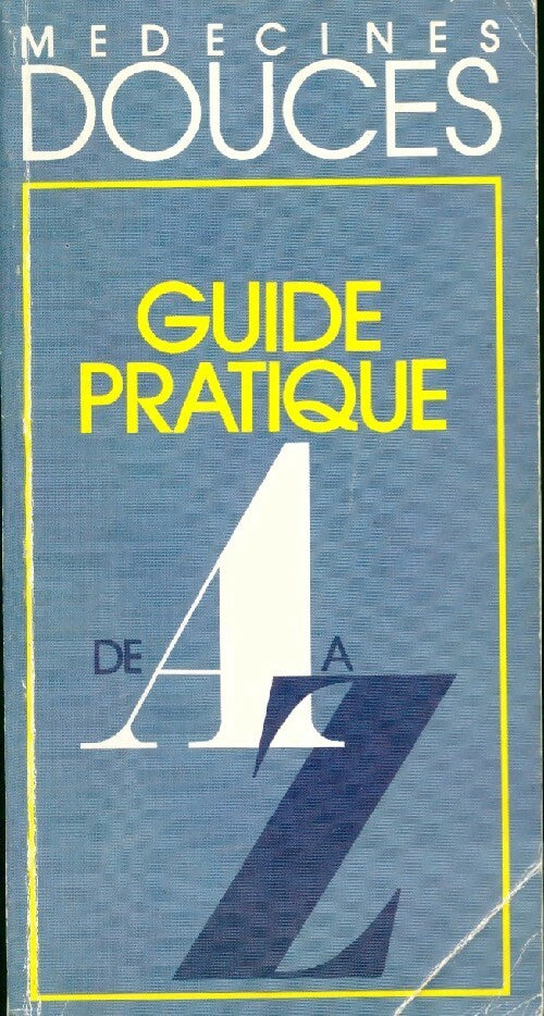 Medecines douces. Guide pratique de A à Z - Inconnu - Livre