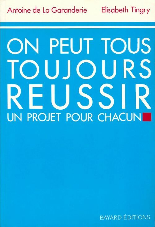 On peut tous toujours réussir - Antoine De la Garanderie - Livre