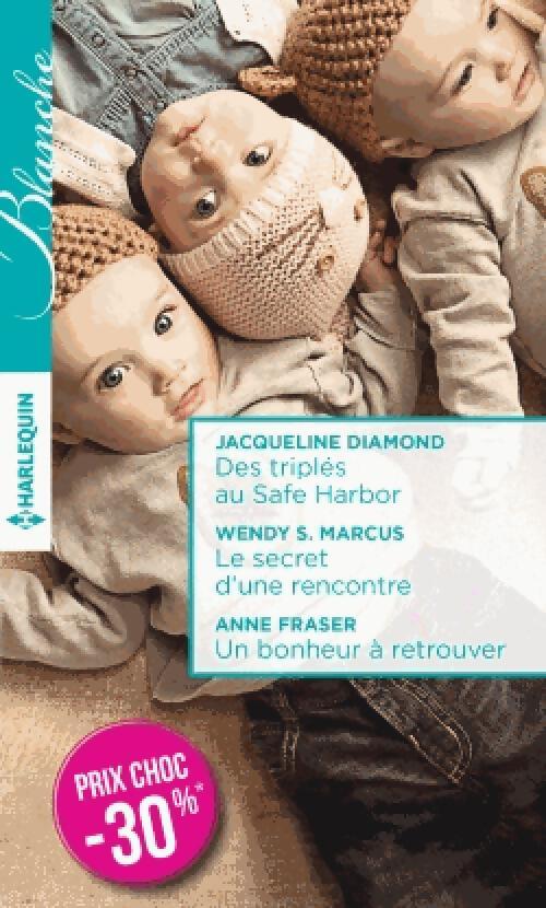 Des triplés au Safe Harbor / Le secret d'une rencontre / Un bonheur à retrouver - Jacqueline Diamond, Anne Fraser, Wendy S. Marcus - Livre