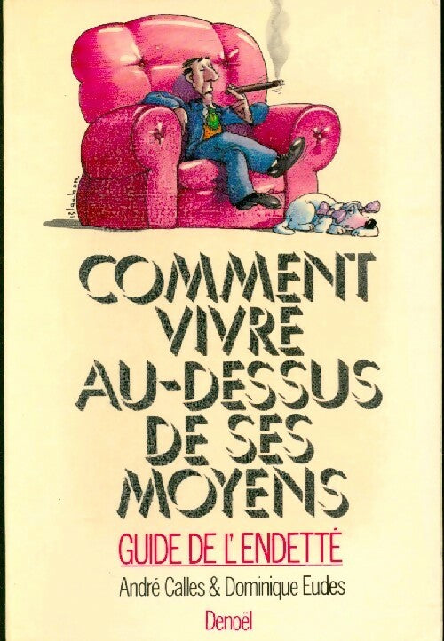 Comment vivre au dessus de ses moyens - Dominique Eudes, André Calles - Livre