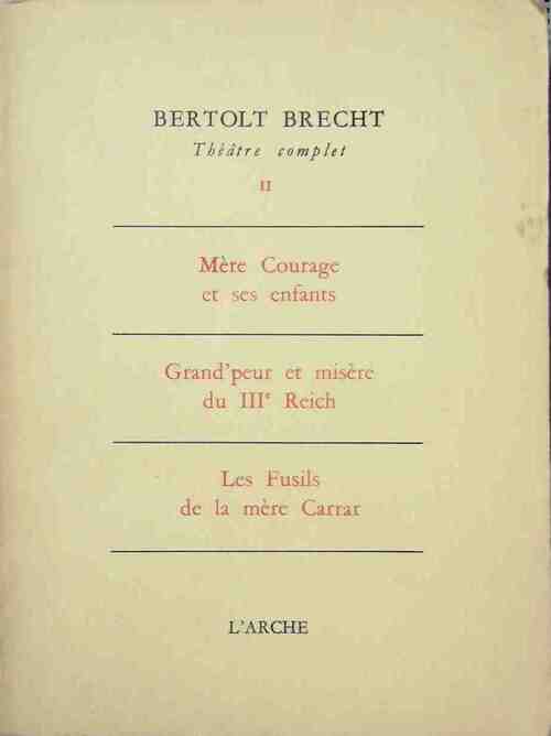 Théâtre complet Tome II : Mère courage et ses enfants, grand'peur et misère du iiie reich, les fusils de la mère carrar) - Bertolt Brecht - Livre