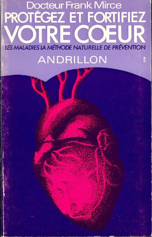Protégez et fortifiez votre coeur - Franck Mirce - Livre
