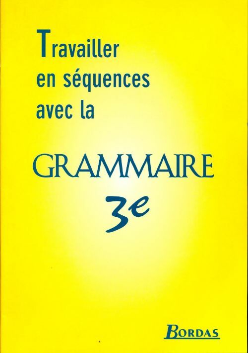 Travailler en séquences avec la grammaire 3e - André Meunier - Livre
