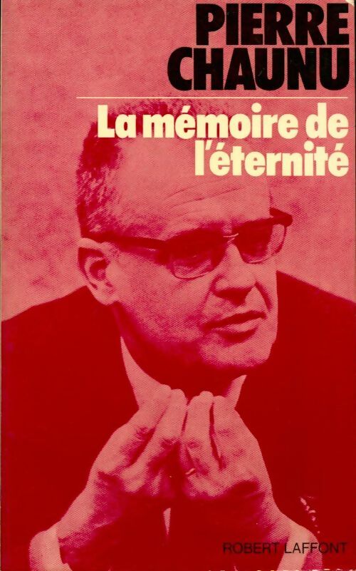 La mémoire de l'éternité - Pierre Chaunu - Livre