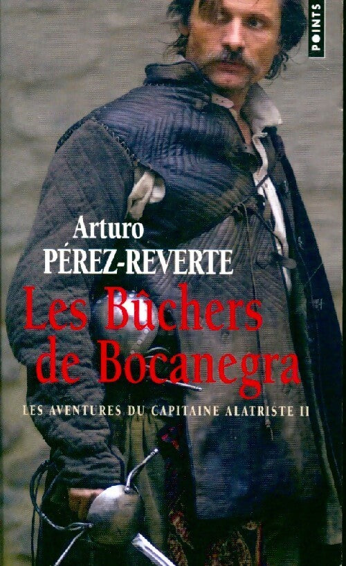 Les aventures du capitaine Alatriste Tome II : Les bûchers de Bocanegra - Arturo Pérez-Reverte - Livre