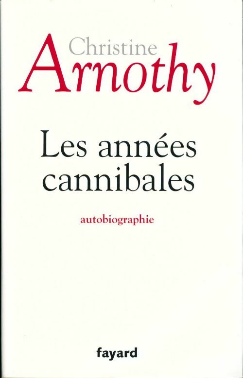 Les années cannibales - Christine Arnothy - Livre