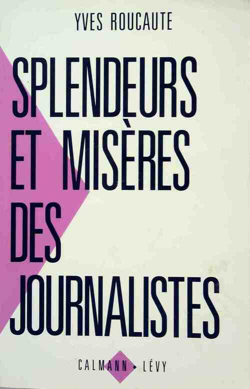 Splendeurs et misères des journalistes - Yves Roucaute - Livre