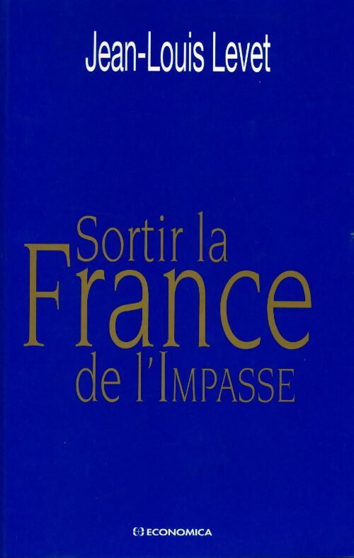 Sortir la France de l'impasse - Jean-Louis Levet - Livre