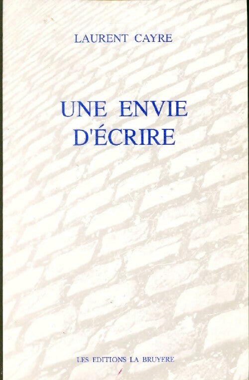 Une envie d'écrire - Laurent Cayre - Livre