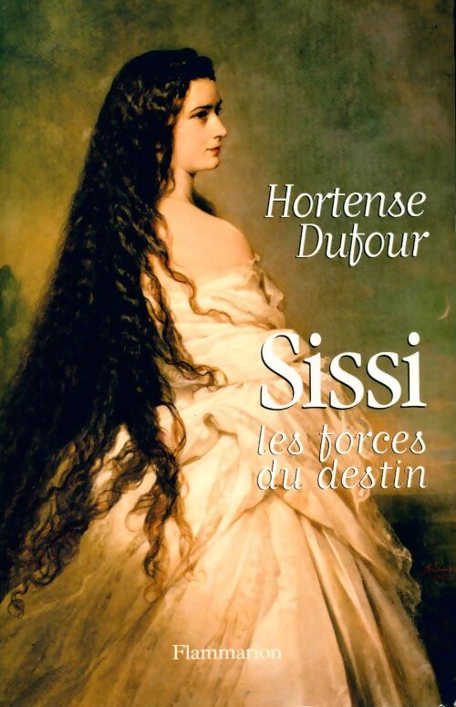 Sissi : les forces du destin - Hortense Dufour - Livre