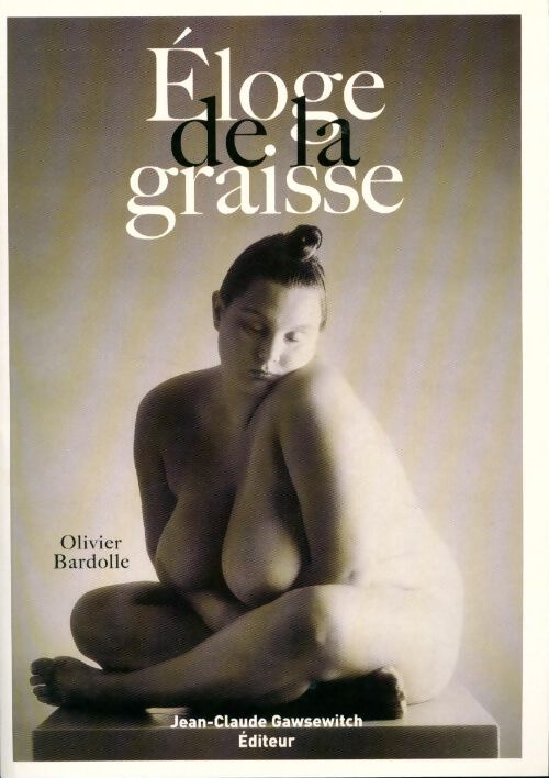 Eloge de la graisse - Olivier Bardolle - Livre
