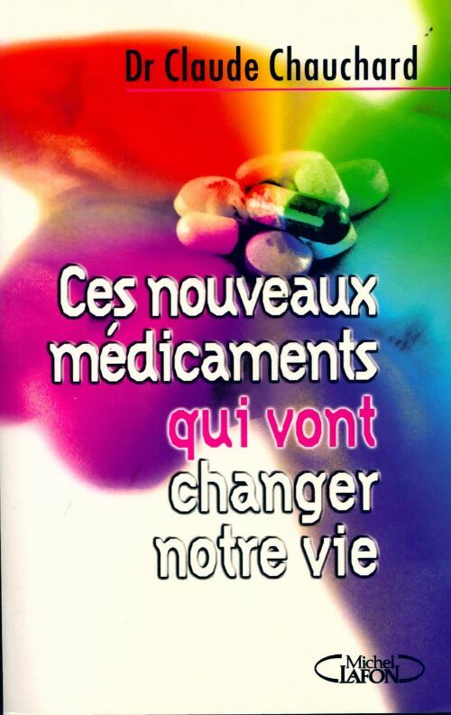 Ces nouveaux médicaments qui vont changer notre vie - Claude Chauchard - Livre
