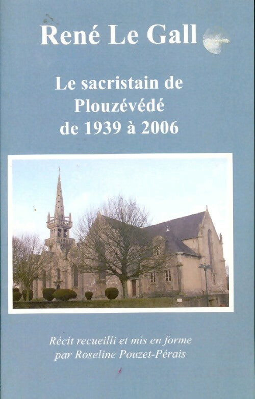 Le sacristain de Plouzévédé de 1939 à 2006 - René Le Gall - Livre