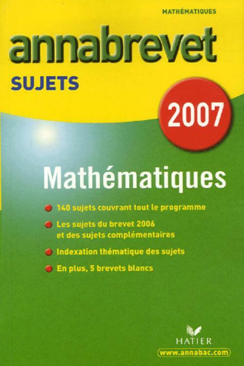 Annales brevet 2007 Mathématiques (sujets) - Bernard Demeillers - Livre