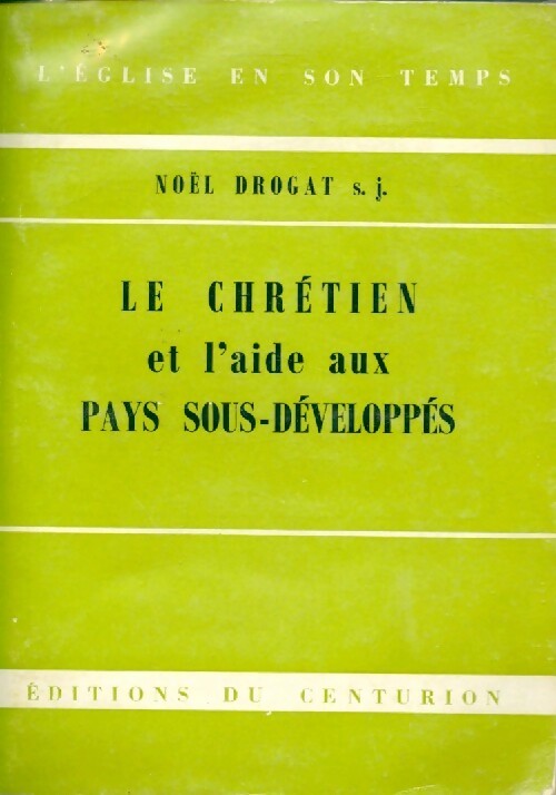 Le chrétien et l'aide aux pays sous-développés - N. Drogat - Livre