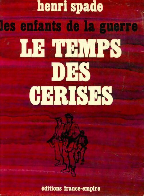 Les enfants de la guerre Tome I : Le temps des cerises - Henri Spade - Livre