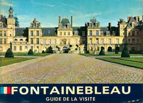 Fontainebleau. Guide de la visite - Collectif - Livre