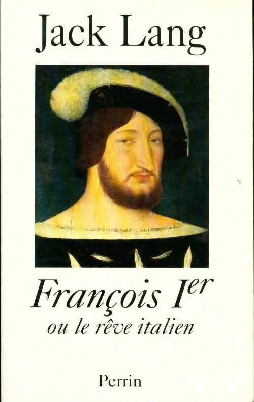 François Ier ou le rêve italien - Jack Lang - Livre