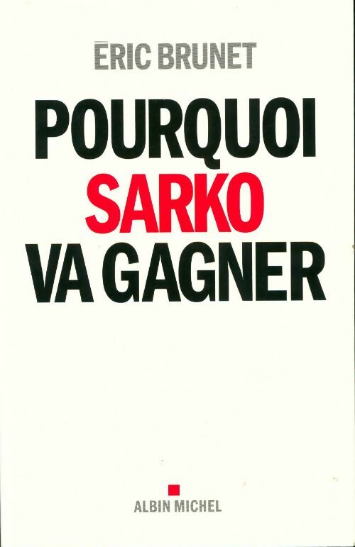 Pourquoi Sarko va gagner - Eric Brunet - Livre