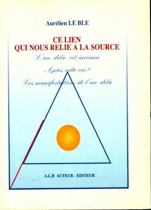 Ce lien qui nous relie à la source - Aurélien Le Blé - Livre
