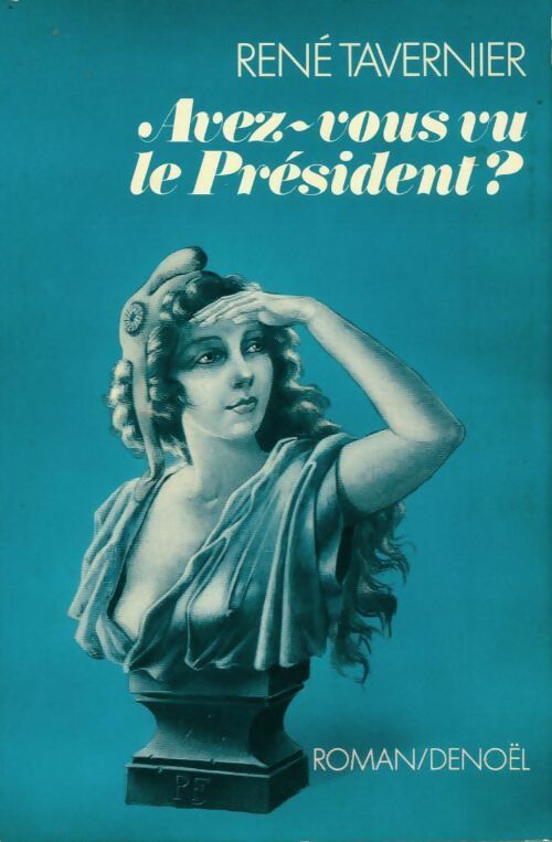 Avez-vous vu le président ? - René Tavernier - Livre