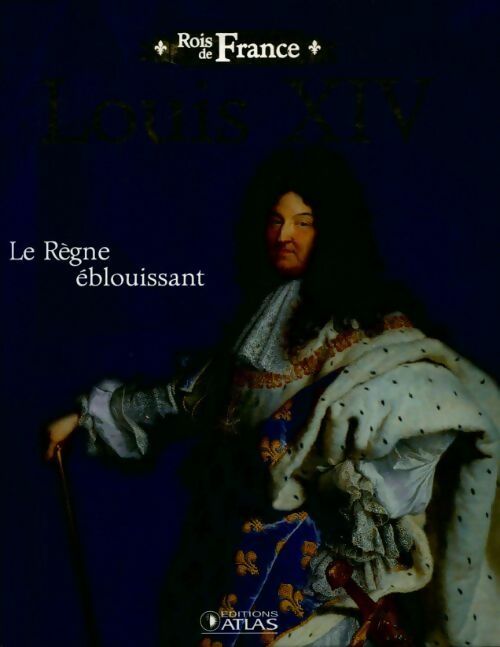 Louis XIV. Le règne éblouissant - Collectif - Livre