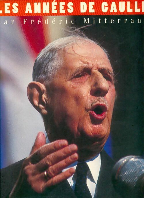 Les années De Gaulle - Frédéric Mitterrand - Livre