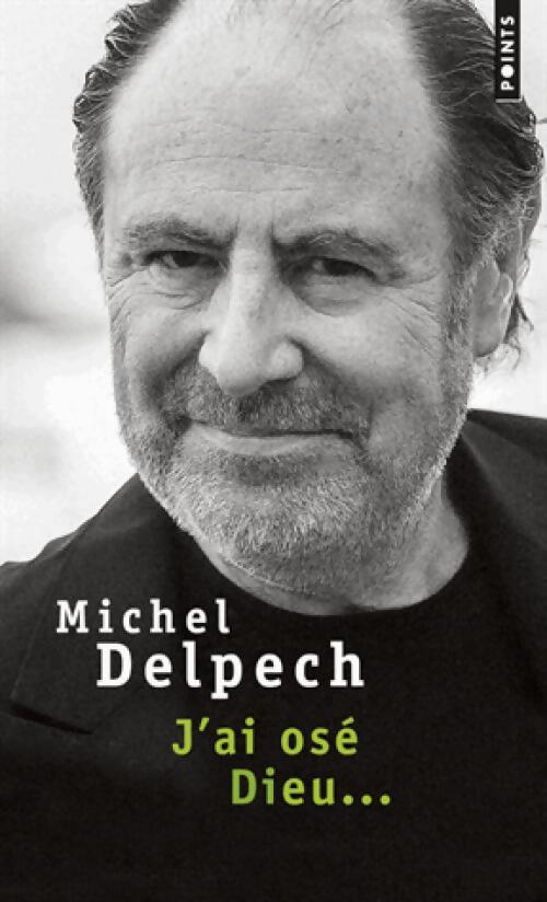 J'ai osé Dieu... - Michel Delpech - Livre