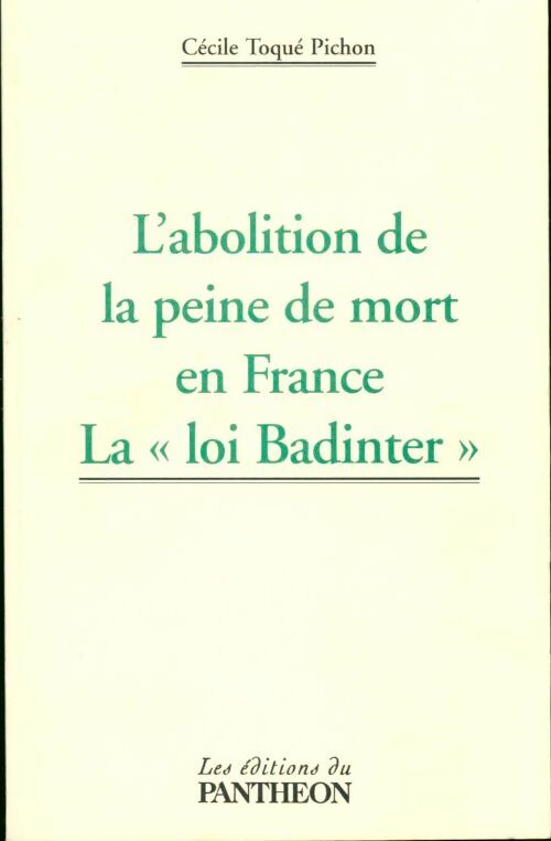 L'abolition de la peine de mort en France. La loi Badinter - Cécile Toqué Pichon - Livre