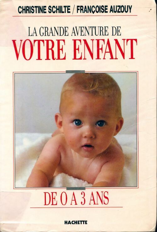 La grande aventure de votre enfant - Christine Schilte, Françoise Auzouy - Livre