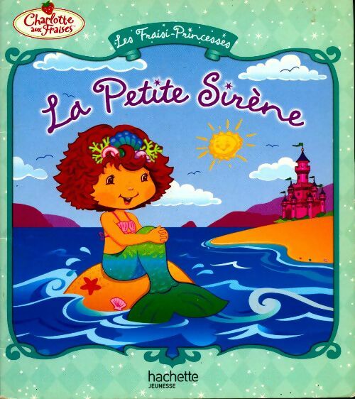 Les fraisi-princesses. La petite sirène - Megan E. Bryant - Livre