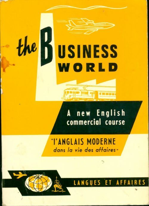 The business world, a new english commercial course, l'anglais moderne dans la vie des affaires - M. J. Tournier - Livre