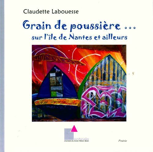 Grain de poussiere... sur l'ile de Nantes et ailleurs - Claudette Labouesse - Livre