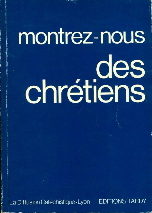 Montrez-nous des chrétiens - Dominique Corteggiani - Livre