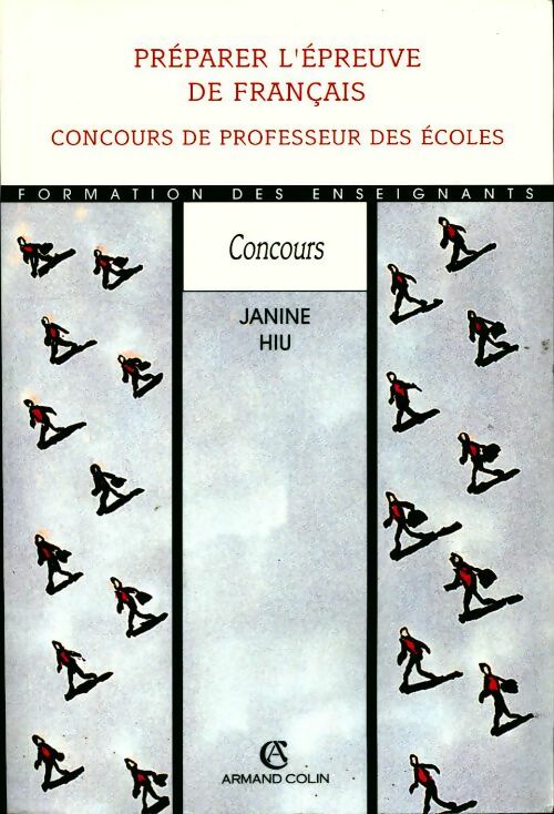 Préparer l'épreuve de francais. Concours de professeur des écoles - Janine Hiu - Livre