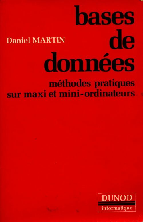 Bases données. Méthodes pratiques sur maxi et mini-ordinateurs - Daniel Martin - Livre