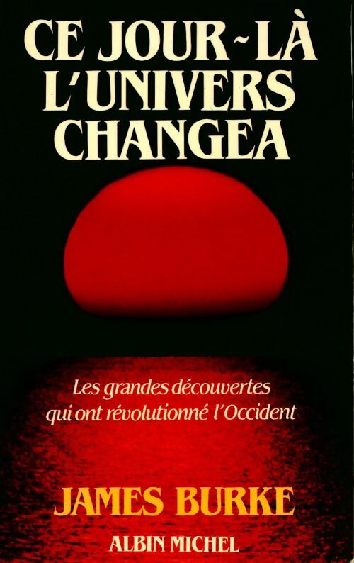 Ce jour-là l'univers changea - James Burke - Livre