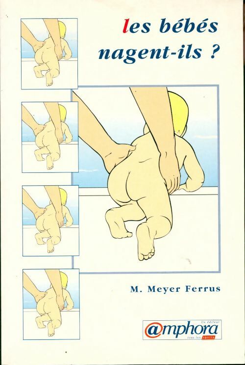 Les bébés nagent-ils ? - Martine Meyer-Ferrus - Livre
