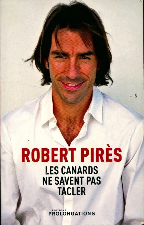 Les canards ne savent pas tacler - Robert Pirès - Livre